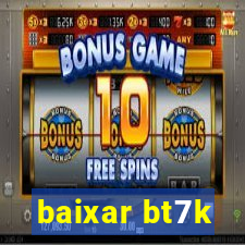 baixar bt7k